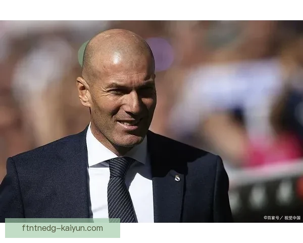 齐达内：从球场传奇到教练大师，持续展现执教实力与战术智慧