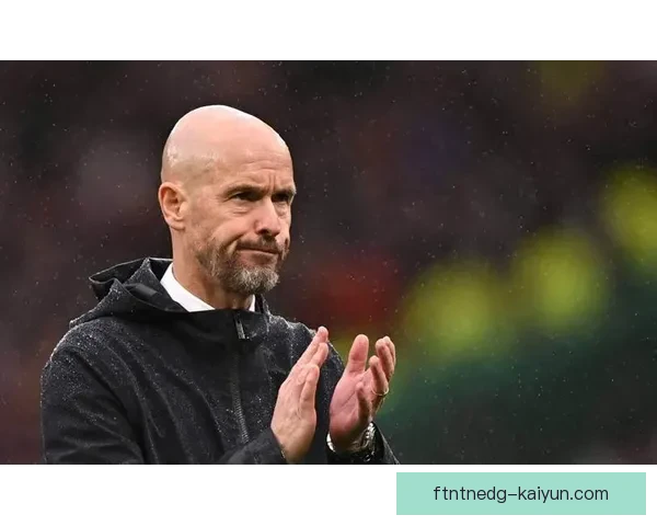 滕哈赫球队结构逐渐成熟，表现稳健值得关注